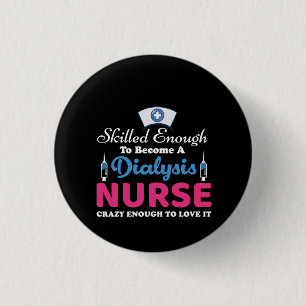 Nurse Gift A Dialysis Nurse Crazy 1 Inch Round Button