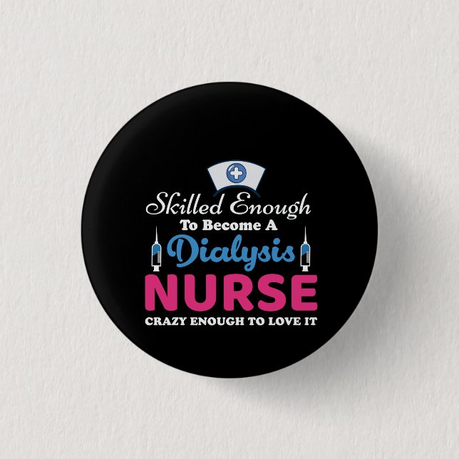 Nurse Gift A Dialysis Nurse Crazy 1 Inch Round Button (Front)