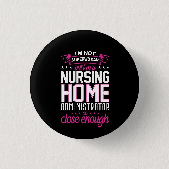 Nurse Gift A Nursing Home Administrator 1 Inch Round Button (Front)