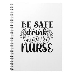 Nurse Gift Be Safe Drink With A Nurse Notebook
