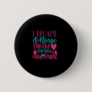 Nurse Gift   Became A Nurse For The Fortune 2 Inch Round Button