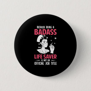 Nurse Gift   Because Being A Badass 2 Inch Round Button