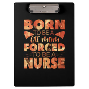 Nurse Gift   Born To Be A Cat Mom Clipboard