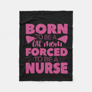 Nurse Gift Born To Be A Cat Mom Fleece Blanket