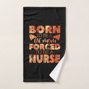 Nurse Gift Born To Be A Cat Mom Hand Towel