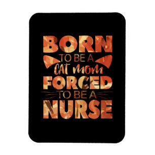 Nurse Gift Born To Be A Cat Mom Magnet