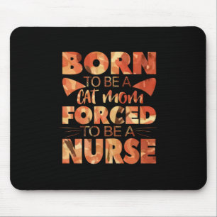 Nurse Gift Born To Be A Cat Mom Mouse Pad