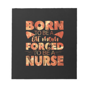 Nurse Gift   Born To Be A Cat Mom Notepad