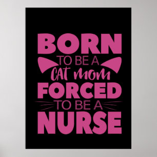 Nurse Gift Born To Be A Cat Mom Poster