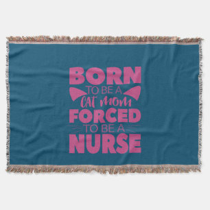 Nurse Gift Born To Be A Cat Mom Throw Blanket
