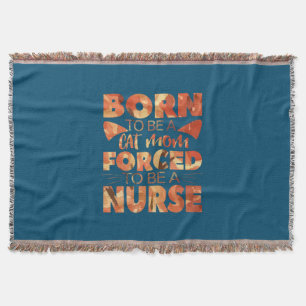 Nurse Gift Born To Be A Cat Mom Throw Blanket