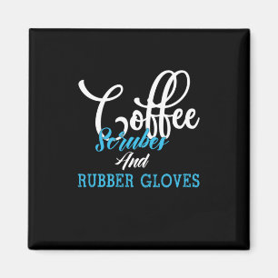 Nurse Gift   Coffee Scrubes And Rubber Gloves Magnet
