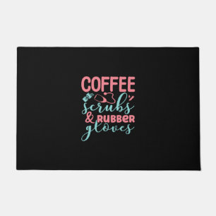 Nurse Gift Coffee Scrubs And Rubber Gloves Doormat
