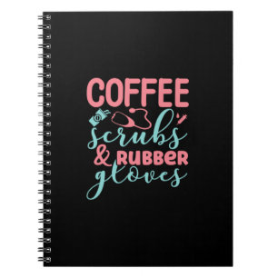 Nurse Gift Coffee Scrubs And Rubber Gloves Notebook