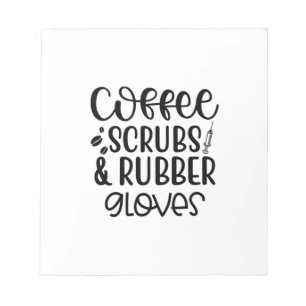 Nurse Gift Coffee Scrubs And Rubber Gloves Notepad