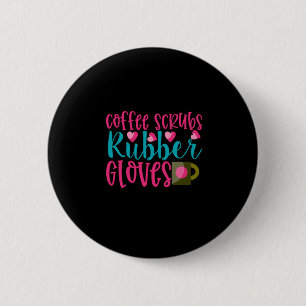 Nurse Gift Coffee Scrubs Rubber Gloves 2 Inch Round Button