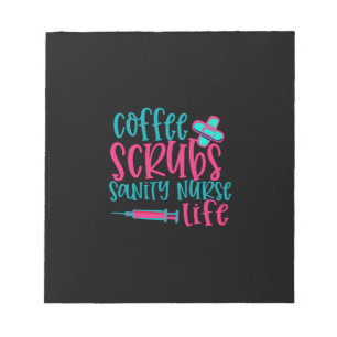 Nurse Gift Coffee Scrubs Sanity Nurse Life Notepad