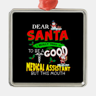 Nurse Gift   Dear Santa Good Medical Assistant Metal Ornament