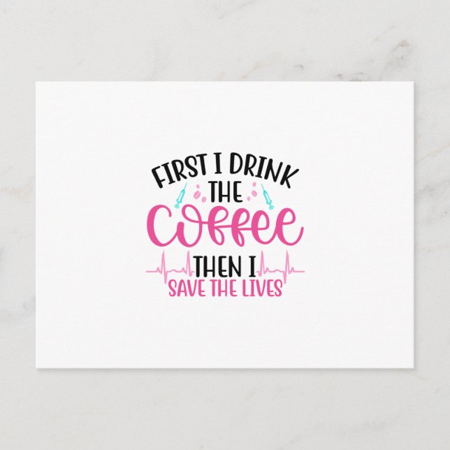 Nurse Gift First I Drink The Coffee Postcard (Front)