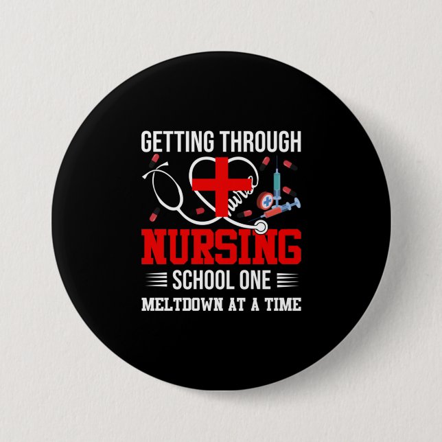 Nurse Gift | Getting Through Nursing School One 3 Inch Round Button (Front)