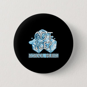 Nurse Gift Got Ice School Nurse 2 Inch Round Button