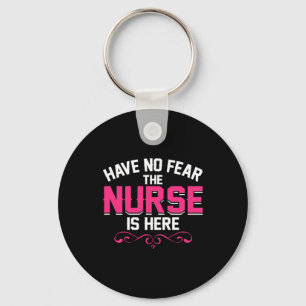 Nurse Gift Have No Fear The Nurse Is Here Keychain
