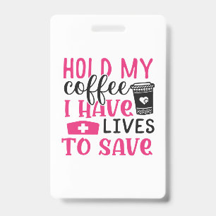 Nurse Gift Hold My Cofee I Have Lives Badge