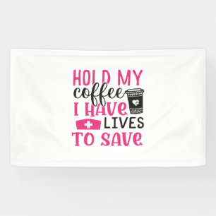 Nurse Gift   Hold My Cofee I Have Lives Banner