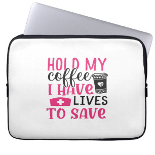 Nurse Gift Hold My Cofee I Have Lives Laptop Sleeve