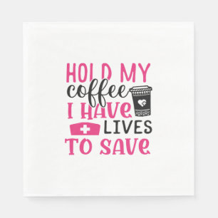 Nurse Gift Hold My Cofee I Have Lives Napkin