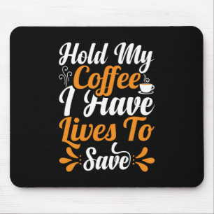 Nurse Gift   Hold My Coffee I Have Lives Mouse Pad