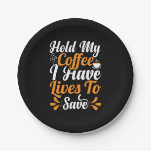 Nurse Gift   Hold My Coffee I Have Lives Paper Plate