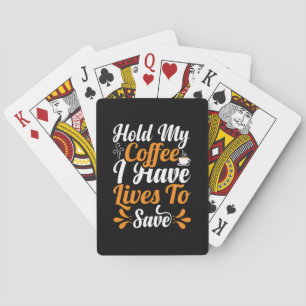 Nurse Gift   Hold My Coffee I Have Lives Playing Cards