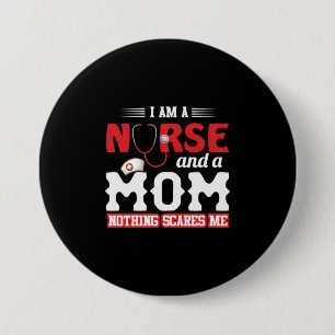 Nurse Gift I Am A Nurse And A Mom 3 Inch Round Button
