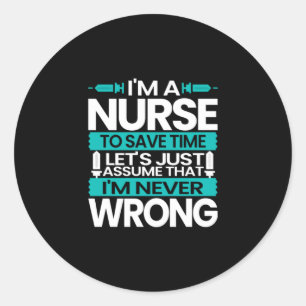 Nurse Gift I Am A Nurse To Save Time Classic Round Sticker