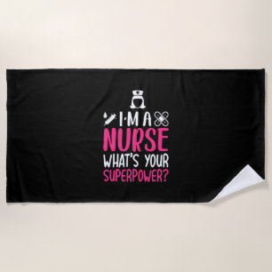 Nurse Gift I Am A Nurse What Your Superpower Beach Towel