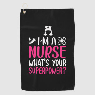 Nurse Gift   I Am A Nurse What Your Superpower Golf Towel