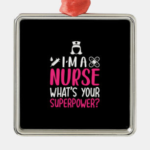 Nurse Gift   I Am A Nurse What Your Superpower Metal Ornament