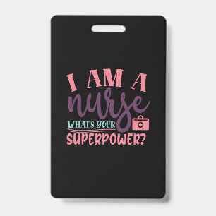 Nurse Gift   I Am A Nurse Whats Your Superpower Badge