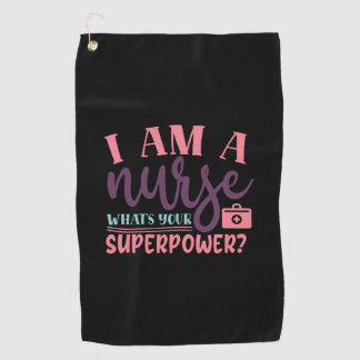 Nurse Gift | I Am A Nurse Whats Your Superpower Golf Towel