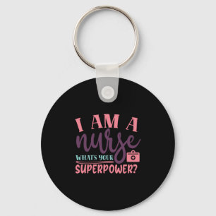 Nurse Gift I Am A Nurse Whats Your Superpower Keychain