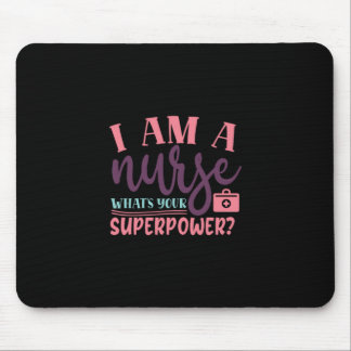 Nurse Gift | I Am A Nurse Whats Your Superpower Mouse Pad