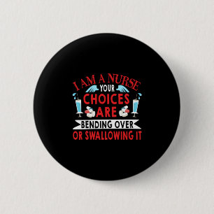 Nurse Gift   I Am A Nurse Your Choices 2 Inch Round Button