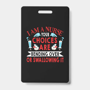 Nurse Gift   I Am A Nurse Your Choices Badge