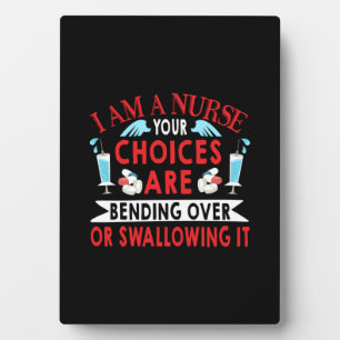 Nurse Gift I Am A Nurse Your Choices Plaque