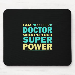 Nurse Gift   I Am Doctor What_s Your Super Power Mouse Pad