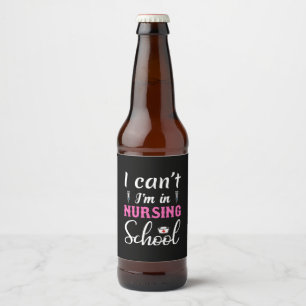 Nurse Gift I Am In Nursing School Beer Bottle Label