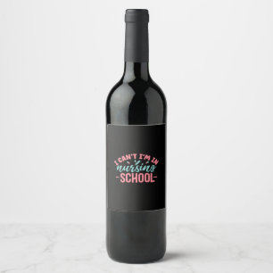 Nurse Gift   I Am In Nursing School Wine Label
