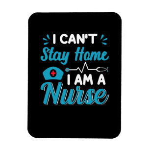 Nurse Gift I Can Not Stay Home Magnet