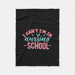 Nurse Gift I Can't I'm In Nursing School Fleece Blanket